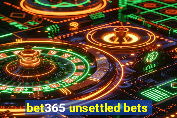 bet365 unsettled bets